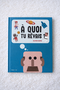 À quoi tu rêvais ?